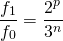 \[\frac{f_1}{f_0}=\frac{2^p}{3^n}\]